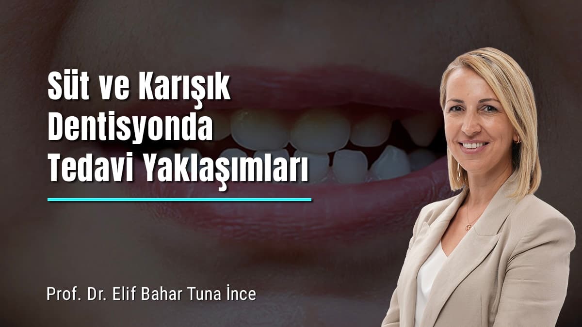 Süt ve Karışık Dentisyonda Tedavi Yaklaşımları