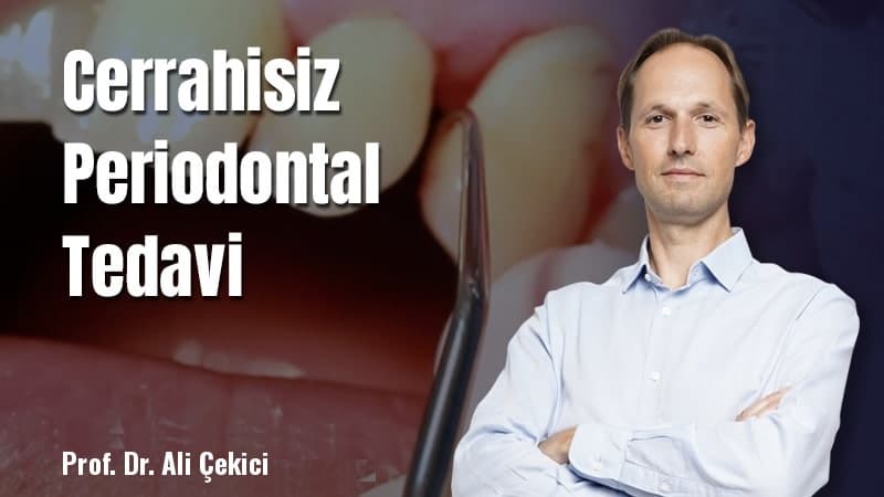 Cerrahisiz Periodontal Tedavi: Modern Periodontolojide Temel Bir Yaklaşım